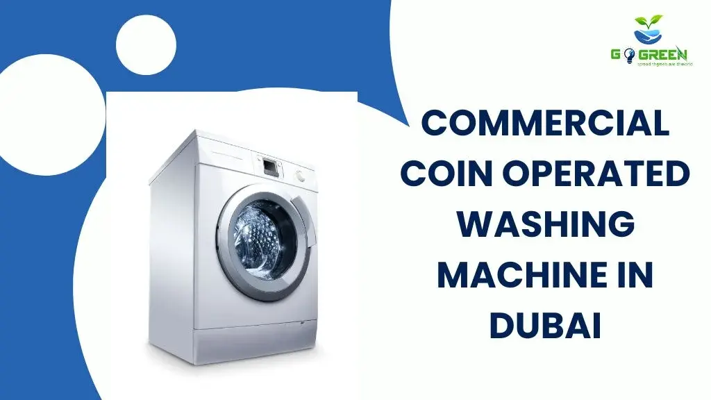 commercial coin operated washing machine Dubai laundromat with modern laundry equipment and dryers, representing energy-efficient and durable washing solutions by GoGreen Electronics